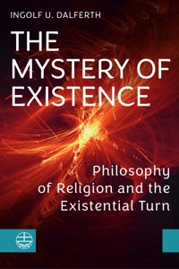 The Mystery of Existence - Ingolf U. Dalferth - E-Book