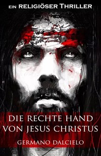 Die rechte Hand von Jesus Christus: Thriller - Germano Dalcielo - E-Book