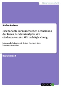 Eine Variante zur numerischen Berechnung der freien Randwertaufgabe der eindimensionalen Wärmeleitgleichung - Stefan Pschera - E-Book