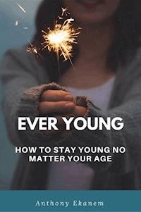 Ever Young - Anthony Ekanem - E-Book