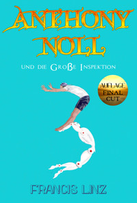 Anthony Noll und die Große Inspektion (Final Cut) - Francis Linz - E-Book