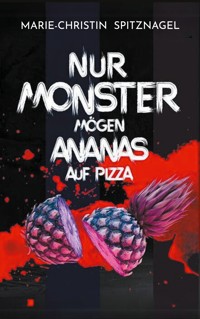 Nur Monster mögen Ananas auf Pizza - Marie-Christin Spitznagel - E-Book