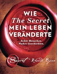 Wie The Secret mein Leben veränderte - Rhonda Byrne - E-Book