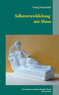 Selbstverwirklichung mit Mann - Georg Naundorfer - E-Book