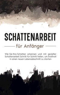 Mit Schattenarbeit aus der Dunkelheit ans Licht - Karina Lehmhuis - E-Book