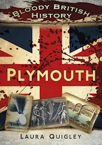 Bloody British History: Plymouth - Laura Quigley - E-Book