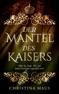 Der Mantel des Kaisers - Christina Maus - E-Book