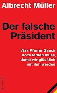 Der falsche Präsident - Albrecht Müller - E-Book
