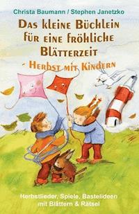 Das kleine Büchlein für eine fröhliche Blätterzeit - Herbst mit Kindern - Christa Baumann - E-Book