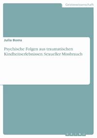 Psychische Folgen aus traumatischen Kindheitserlebnissen. Sexueller Missbrauch - Julia Boms - E-Book