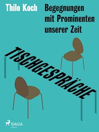 Tischgespräche - Begegnungen mit Prominenten unserer Zeit - Thilo Koch - E-Book