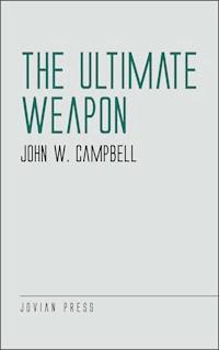 The Ultimate Weapon - John W. Campbell - E-Book