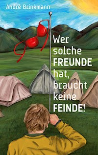 Wer solche Freunde hat, braucht keine Feinde - André Brinkmann - E-Book