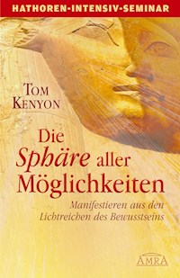 Die Sphäre aller Möglichkeiten (Seminarbuch) - Tom Kenyon - E-Book