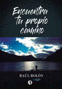 Encuentra tu propio camino - Raúl Rolón - E-Book
