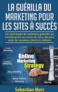 La guérilla du marketing pour les sites à succès - Sebastian Merz - E-Book