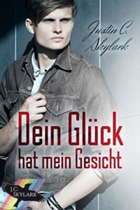 Dein Glück hat mein Gesicht - Justin C. Skylark - E-Book