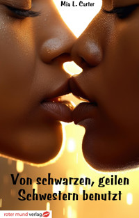 Von schwarzen, geilen Schwestern benutzt - Mia L. Carter - E-Book