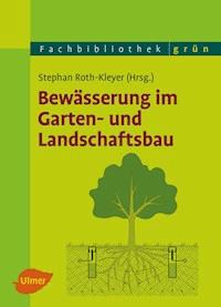 Bewässerung im Garten- und Landschaftsbau - Stephan Roth-Kleyer - E-Book