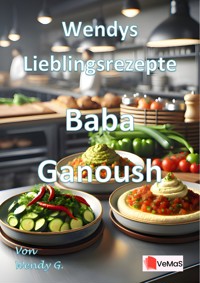 Wendys Lieblingsrezepte - Baba Ganoush - Wendy G. - E-Book