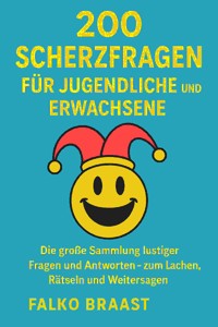 200 Scherzfragen für Jugendliche und Erwachsene - Falko Braast - E-Book