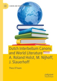 Dutch Interbellum Canons and World Literature A. Roland Holst, M. Nijhoff, J. Slauerhoff - Theo D’haen - E-Book