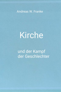 Kirche und der Kampf der Geschlechter - Andreas W. Franke - E-Book