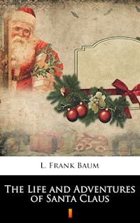 The Life and Adventures of Santa Claus - L. Frank Baum - E-Book
