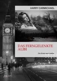 DAS FERNGELENKTE ALIBI - Harry Carmichael - E-Book