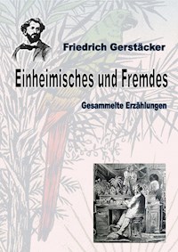 Einheimisches und Fremdes - Friedrich Gerstäcker - E-Book