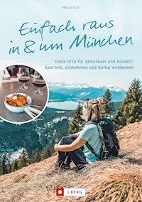 Einfach raus in und um München - Maria Eckl - E-Book