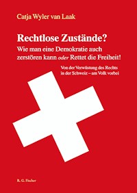 Rechtlose Zustände? Wie man eine Demokratie auch zerstören kann oder Rettet die Freiheit! - Catja Wyler van Laak - E-Book
