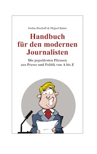 Handbuch für den modernen Journalisten - Stefan Bischoff - E-Book