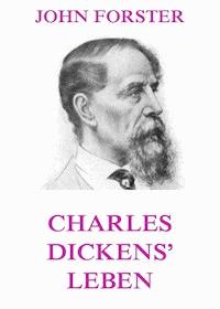 Charles Dickens' Leben - John Forster - E-Book
