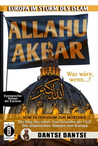 Allahu Akbar: Europa im Sturm des Islam - Vom Petersdom zur Moschee - Dantse Dantse - E-Book