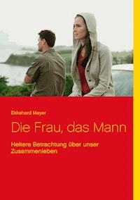 Die Frau, das Mann - Ekkehard Meyer - E-Book