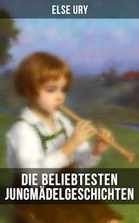 Die beliebtesten Jungmädelgeschichten von Else Ury - Else Ury - E-Book