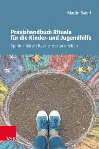 Praxishandbuch Rituale für die Kinder- und Jugendhilfe - Martin Baierl - E-Book