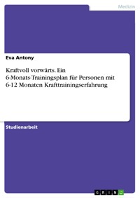 Kraftvoll vorwärts. Ein 6-Monats-Trainingsplan für Personen mit 6-12 Monaten Krafttrainingserfahrung - Eva Antony - E-Book