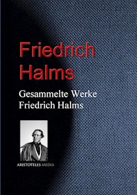 Gesammelte Werke Friedrich Halms - Friedrich Halm - E-Book