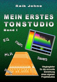 Mein erstes Tonstudio - Band I - Raik Johne - E-Book