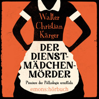 Der Dienstmädchenmörder (Ungekürzt) - Walter Christian Kärger - Hörbuch