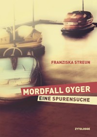 Mordfall Gyger - Franziska Streun - E-Book