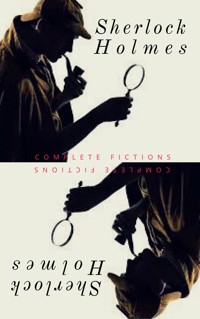 Sherlock Holmes: The Complete Collection - Arthur Conan Doyle - E-Book