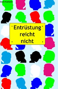 Entrüstung reicht nicht - Gerd Kallweit - E-Book