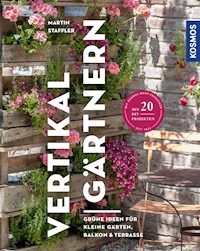 Vertikal gärtnern - Martin Staffler - E-Book