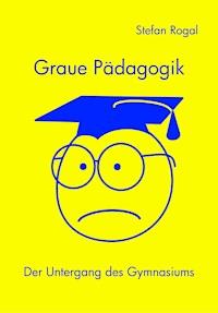 Graue Pädagogik - Stefan Rogal - E-Book