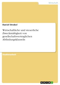 Wirtschaftliche und steuerliche Zweckmäßigkeit von gesellschaftsvertraglichen Abfindungsklauseln - Daniel Strobel - kostenlos E-Book