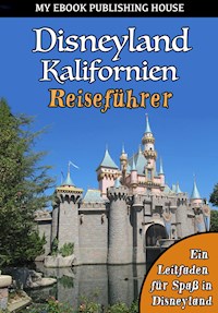 Disneyland Kalifornien Reiseführer - My Ebook Publishing House - E-Book