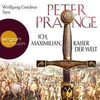 Ich, Maximilian, Kaiser der Welt - Peter Prange - E-Book + Hörbuch